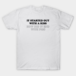 IT STARTED OUT WITH A KISS T-Shirt